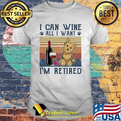 I can wine all I want I'm retired dog vintage retro shirt