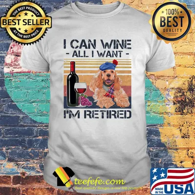 I can wine all I want I'm retired Poodledog vintage retro footprint shirt