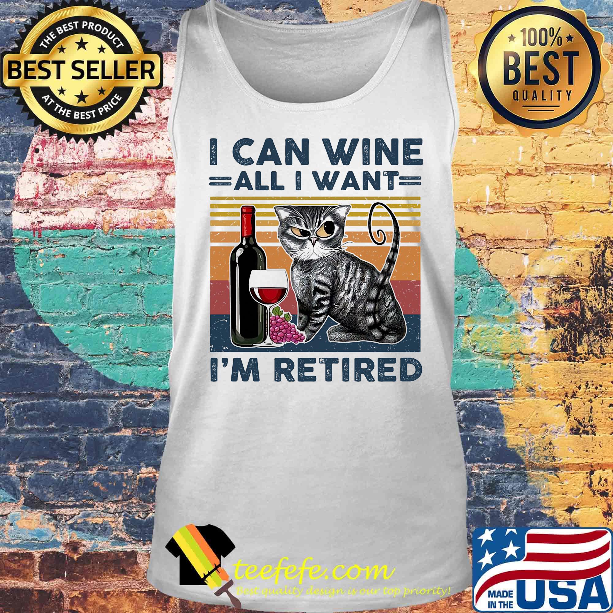 I Can Wine All I Want Im Retired Cat Both Vintage Retro Shirt Tank top I Can Wine All I Want Im Retired Cat Both Vintage Retro Shirt Tank top