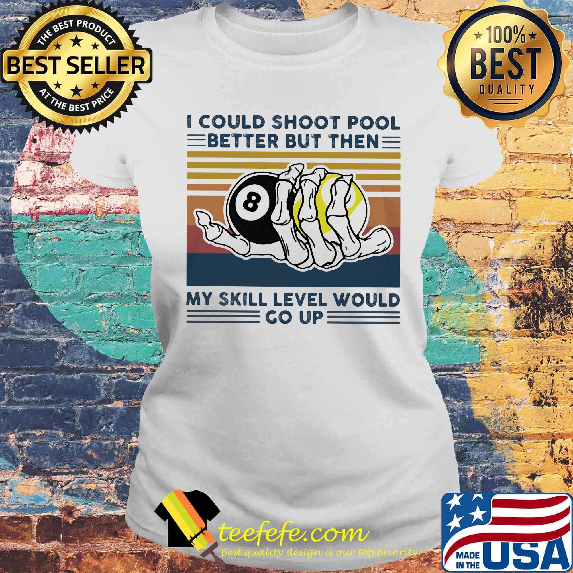 I could shoot pool better but then my skill level would go up vintage retro s Laides tee I could shoot pool better but then my skill level would go up vintage retro s Laides tee