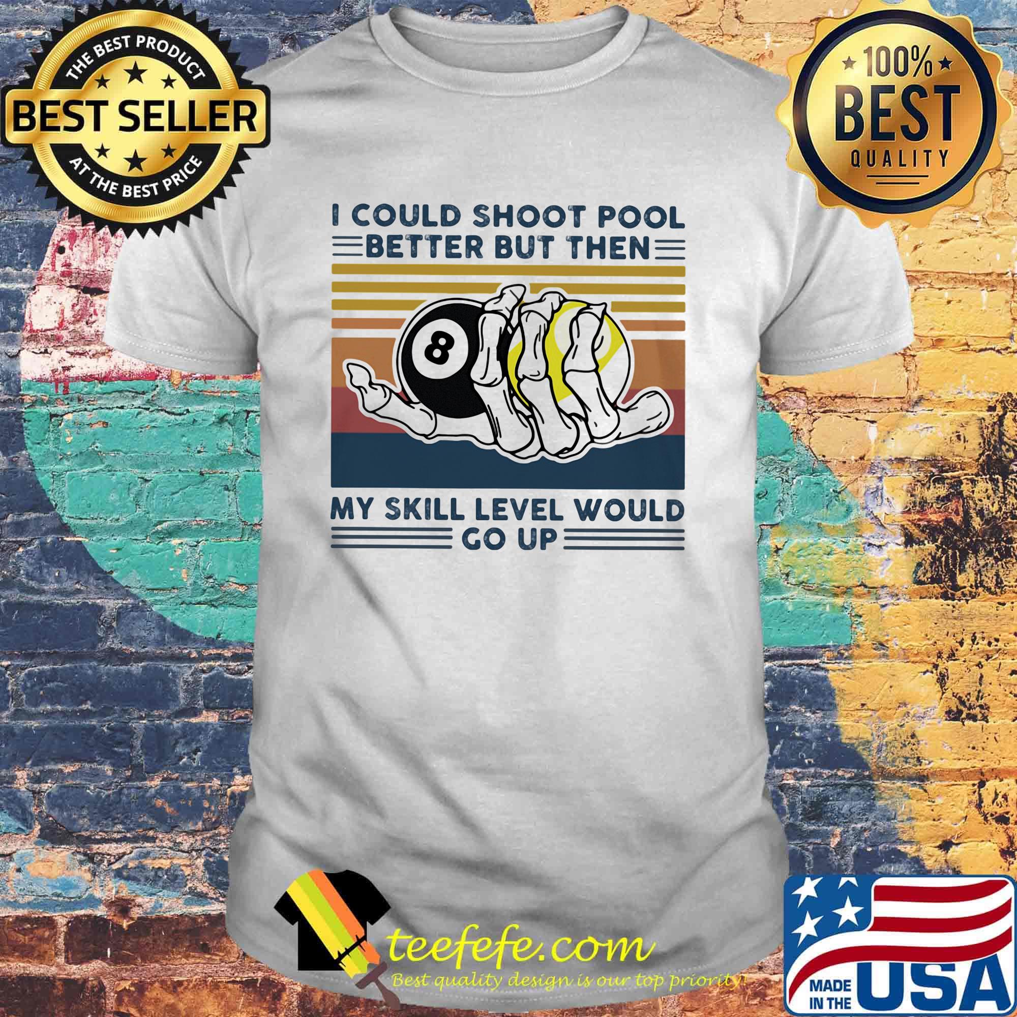 I could shoot pool better but then my skill level would go up vintage retro shirt I could shoot pool better but then my skill level would go up vintage retro shirt