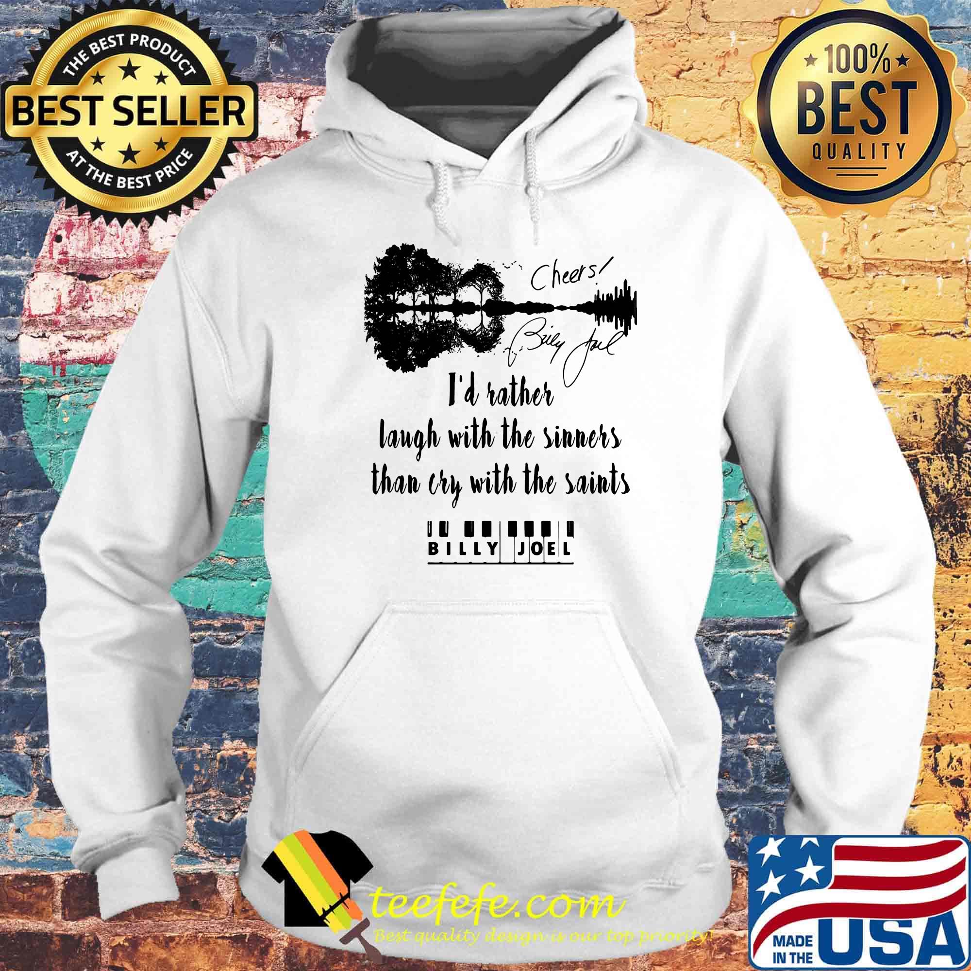 I'd rather laugh with the sinners than cry with the saints billy joel s Hoodie I'd rather laugh with the sinners than cry with the saints billy joel s Hoodie