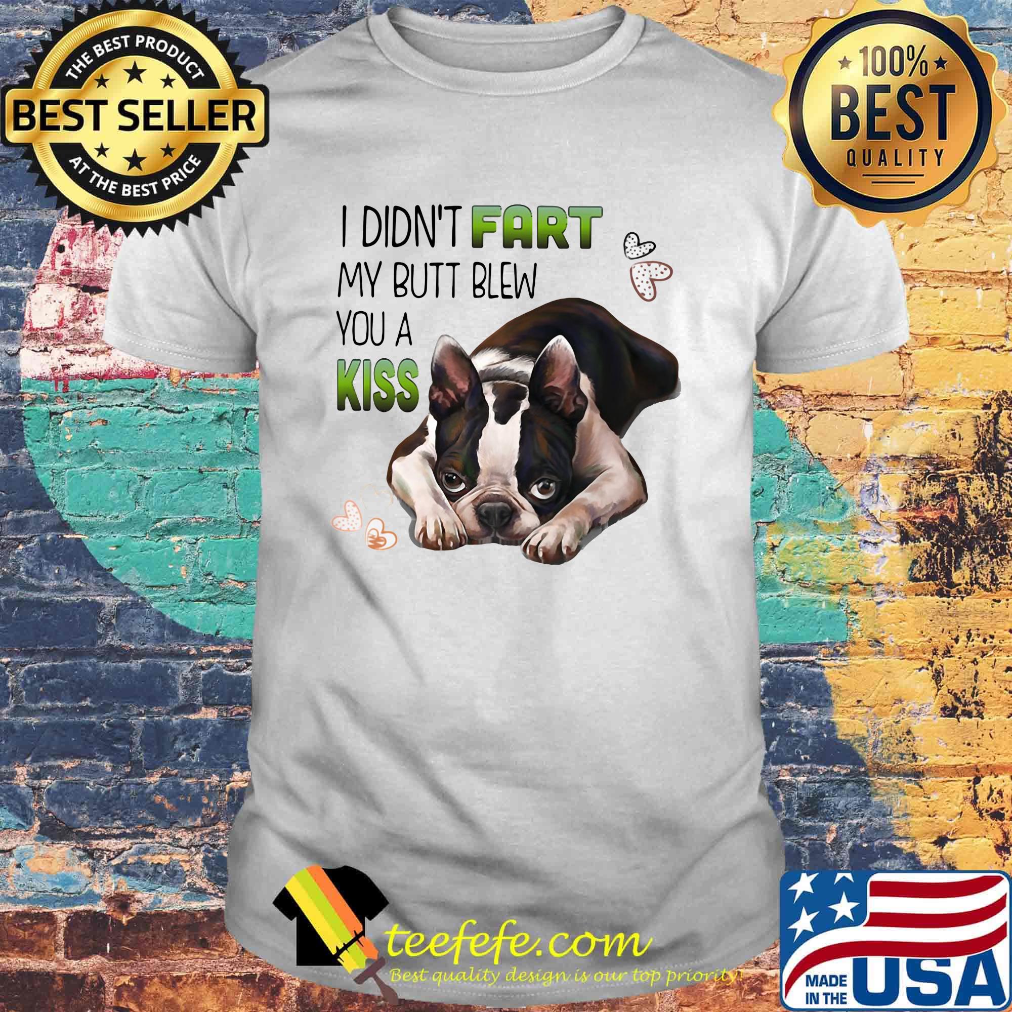 I didn't fart my butt blew you a kiss heart dog shirt