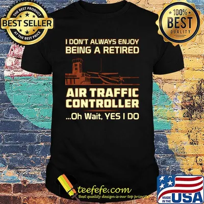 I don't always enjoy being a rerired air traffic controller oh wait yes I do shirt