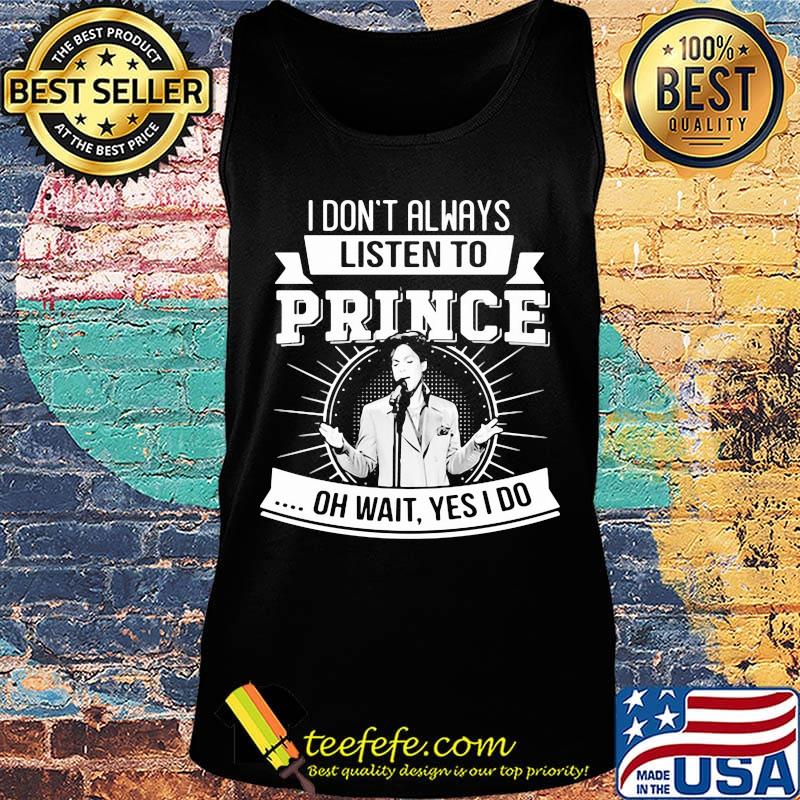 I don't always listen to prince oh wait yes i do s Tank top I don't always listen to prince oh wait yes i do s Tank top