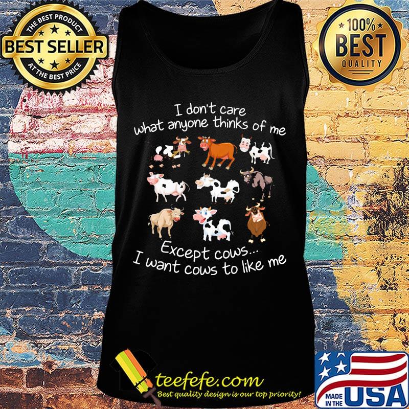 I don't care what anyone thinks of me except cows i want cows to like me black s Tank top I don't care what anyone thinks of me except cows i want cows to like me black s Tank top