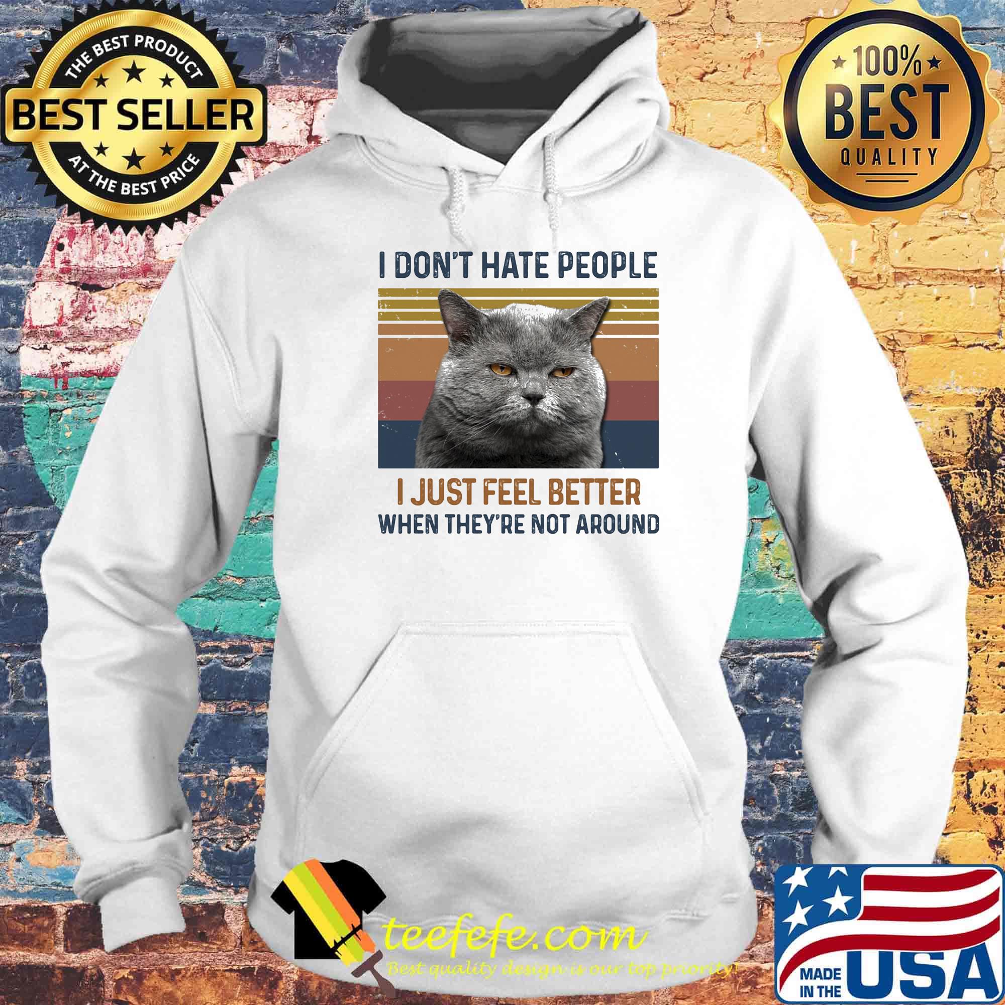 I Don't Hate People I Just Feel Better When They're Not Around Cat Vintage Retro Shirt Hoodie I Don't Hate People I Just Feel Better When They're Not Around Cat Vintage Retro Shirt Hoodie