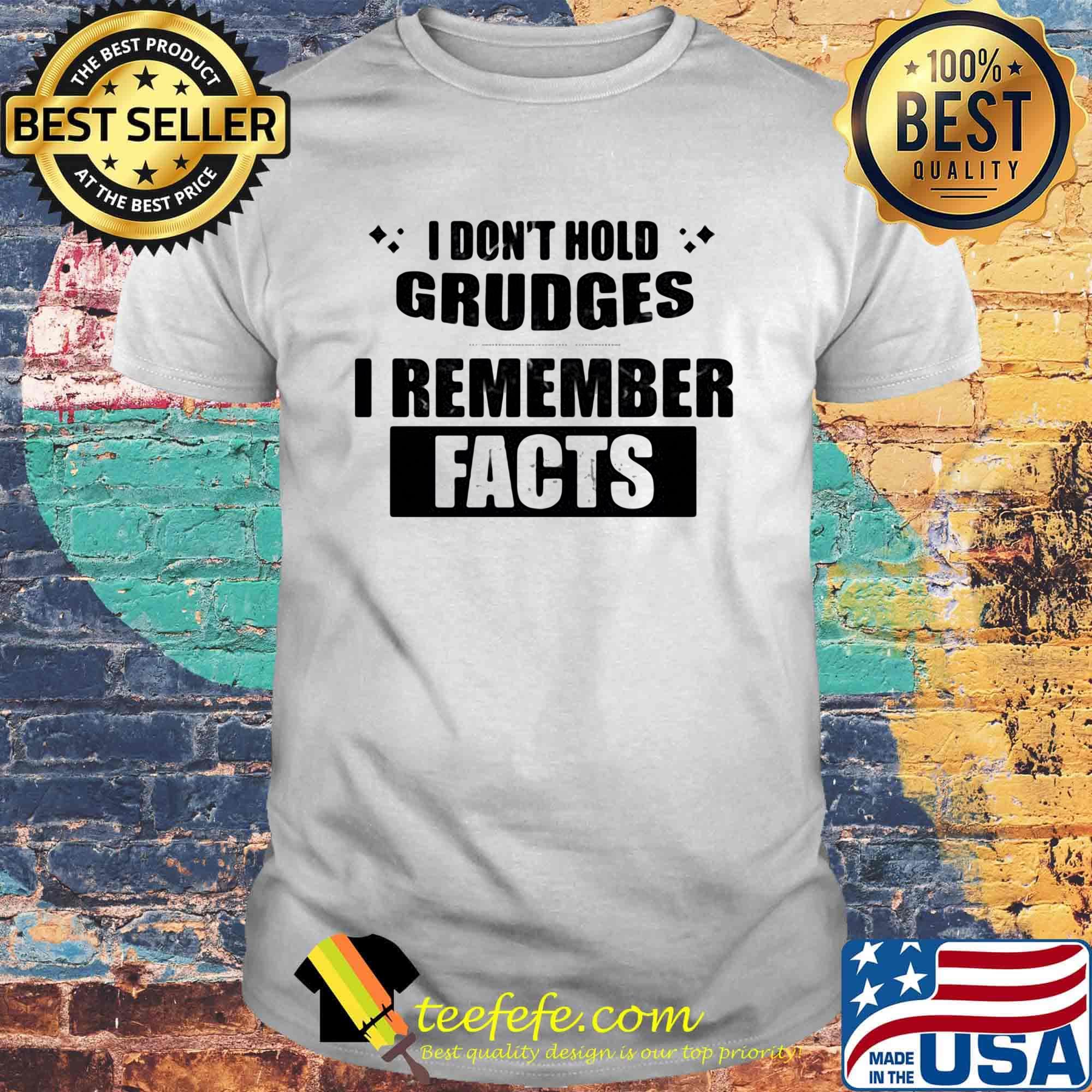 I don't hold grudges i remember facts 2020 shirt