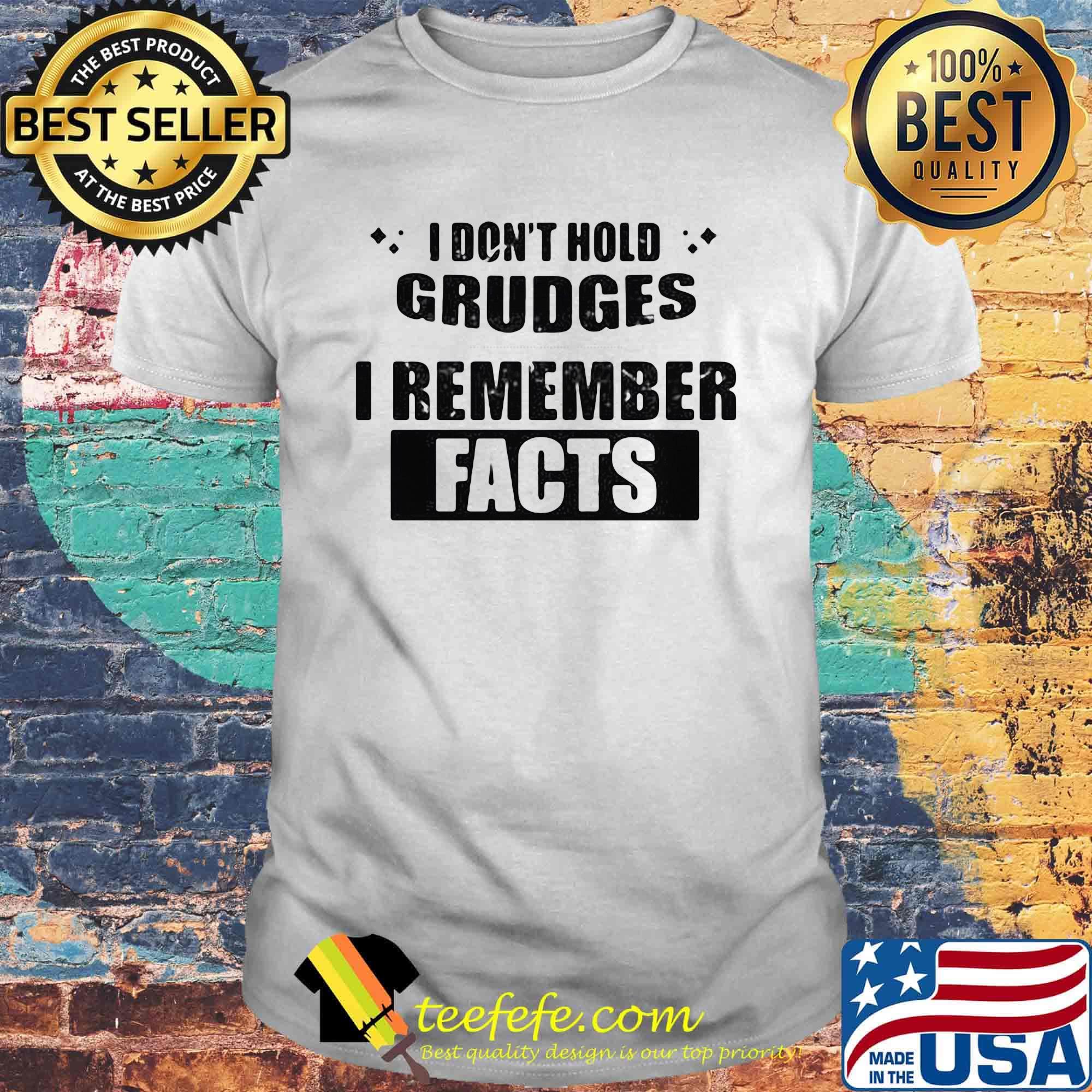 I don't hold grudges i remember facts white shirt