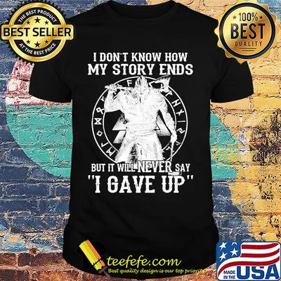 I don't know how my story ends but it will never say i gave up shirt