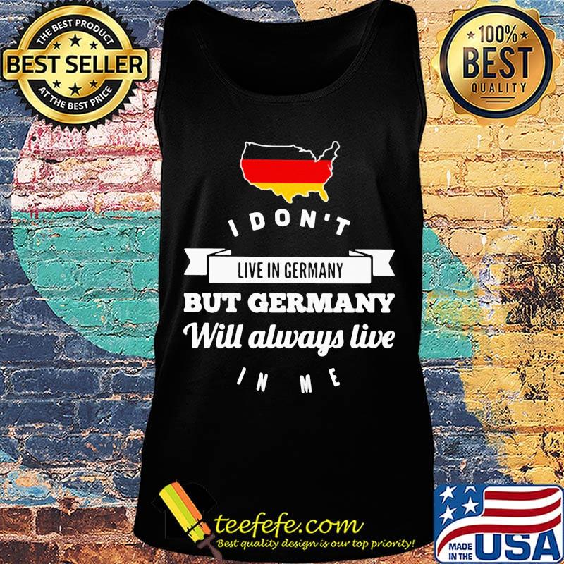 I don't live in Germany but Germany will always live Map s Tank top I don't live in Germany but Germany will always live Map s Tank top