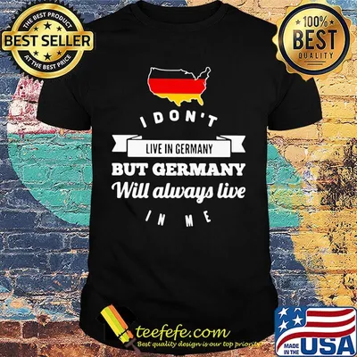 I don't live in Germany but Germany will always live Map shirt