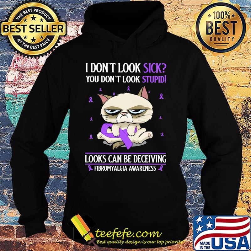 I don't look sick you don't look stupid looks can be deceiving fibromyalgia awareness cat s Hoodie I don't look sick you don't look stupid looks can be deceiving fibromyalgia awareness cat s Hoodie