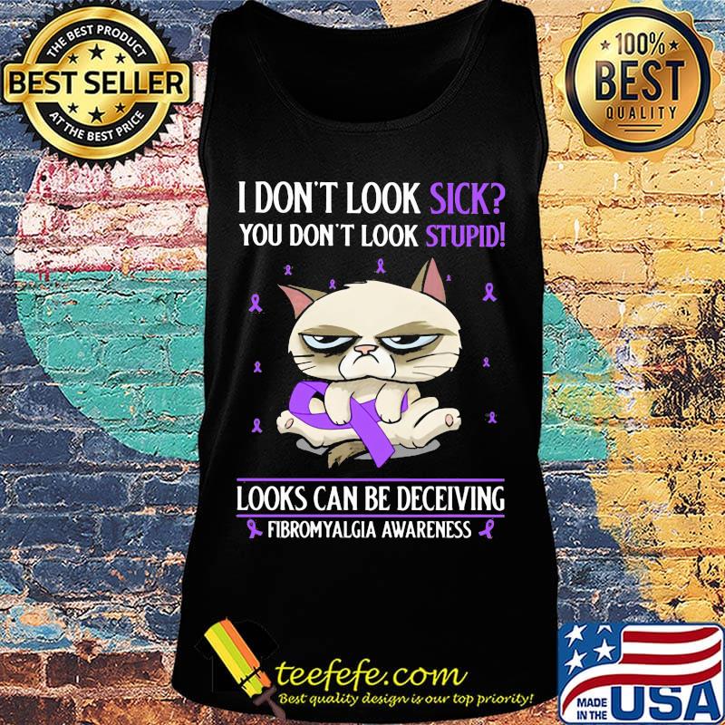 I don't look sick you don't look stupid looks can be deceiving fibromyalgia awareness cat s Tank top I don't look sick you don't look stupid looks can be deceiving fibromyalgia awareness cat s Tank top