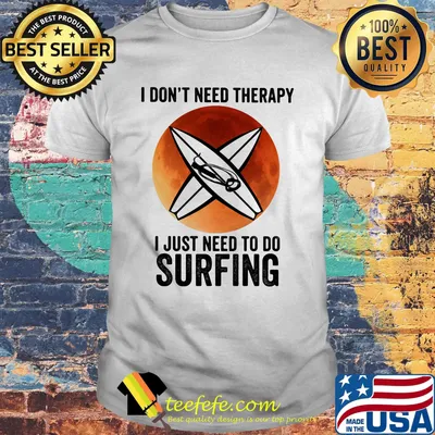I Don't Need Therapy I Just Need To Do Surfing Sunset Shirt
