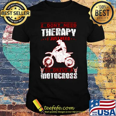 I Don't Need Therapy I Just Need To Drive A Motocross Red White Shirt
