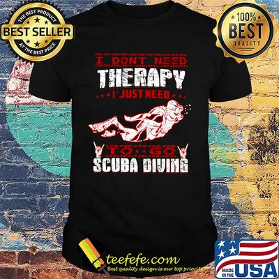 I Don't Need Therapy I Just Need To Go Scuba Diving Red White Shirt