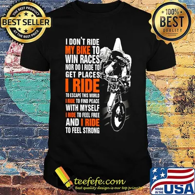 I Don't Ride My Bike To Win Races Nor Do I Ride To Get Places I Ride To Escape This World I Ride To Find Peace With Myself Shirt
