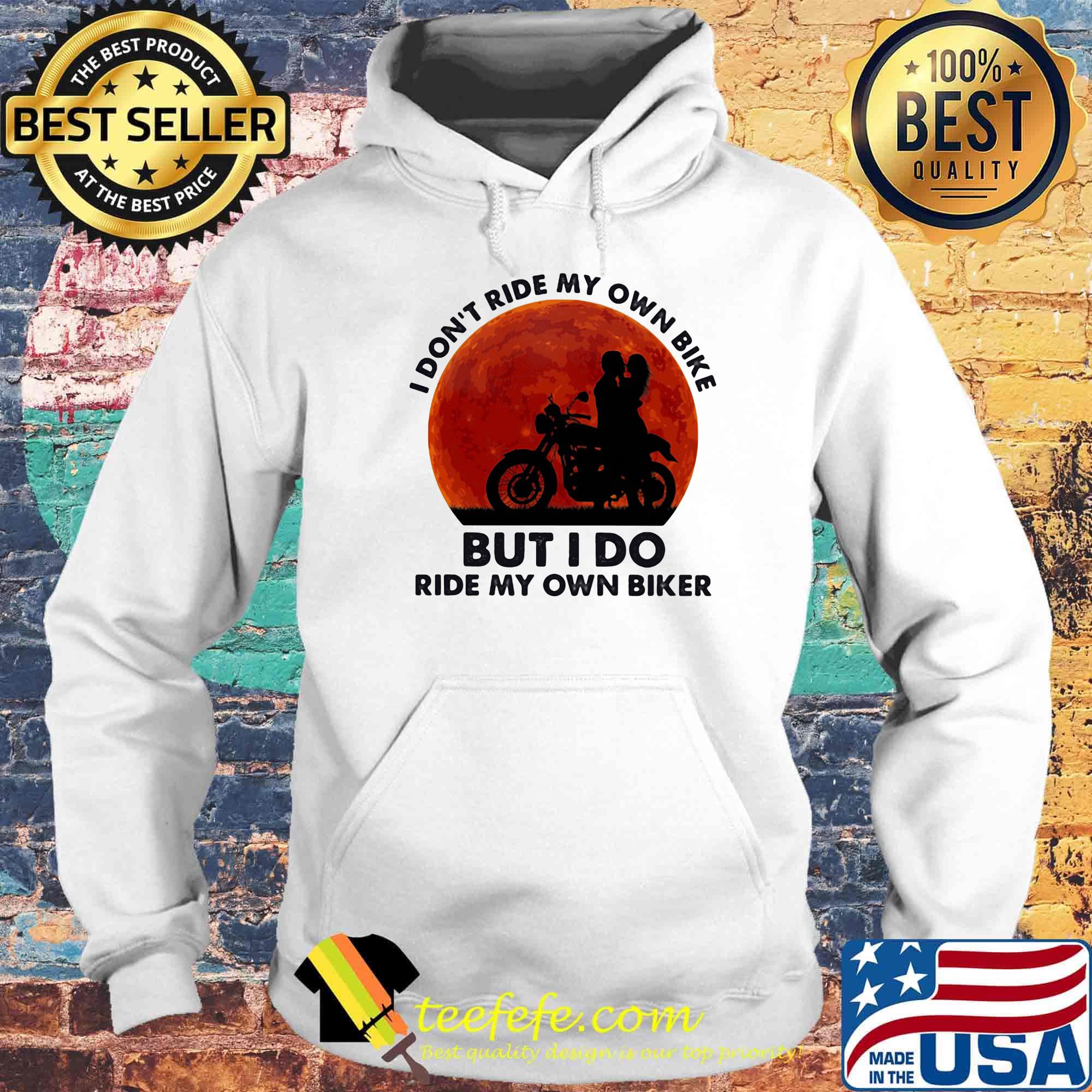 I don't ride my own bike but I do ride my own biker sunset s Hoodie I don't ride my own bike but I do ride my own biker sunset s Hoodie