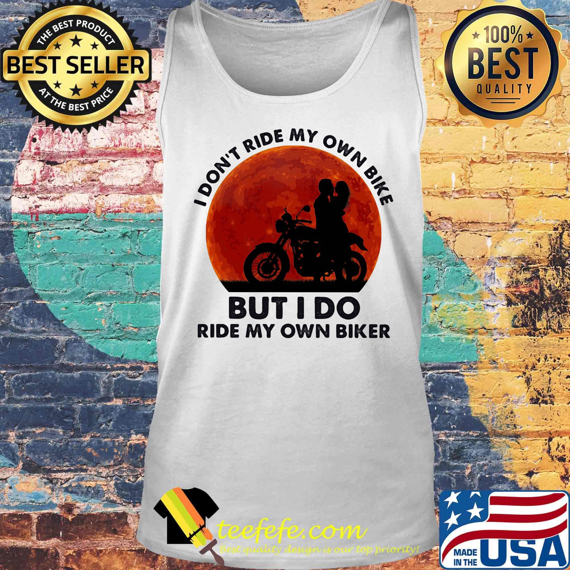 I don't ride my own bike but I do ride my own biker sunset s Tank top I don't ride my own bike but I do ride my own biker sunset s Tank top