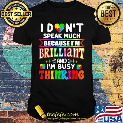 I don't speak much because I'm brilliant and I'm busy thinking Autism Awareness shirt