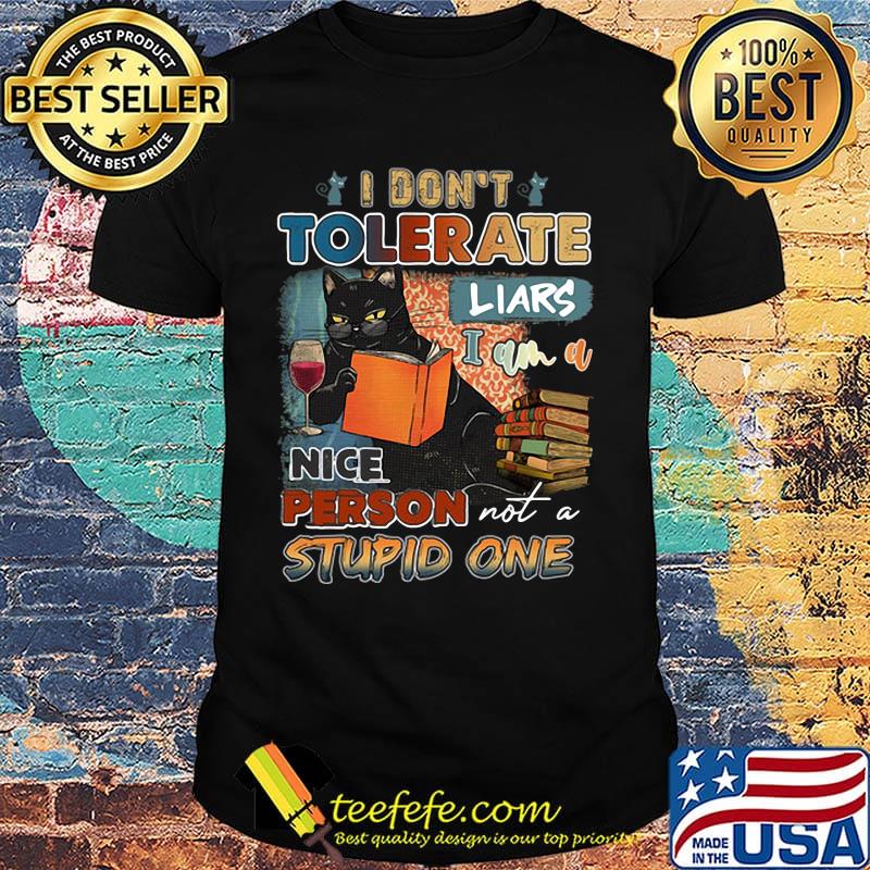 I Don't Tolerate Liars I Am A Nice Person Not Spupid One Cat Black Cup Book Shirt