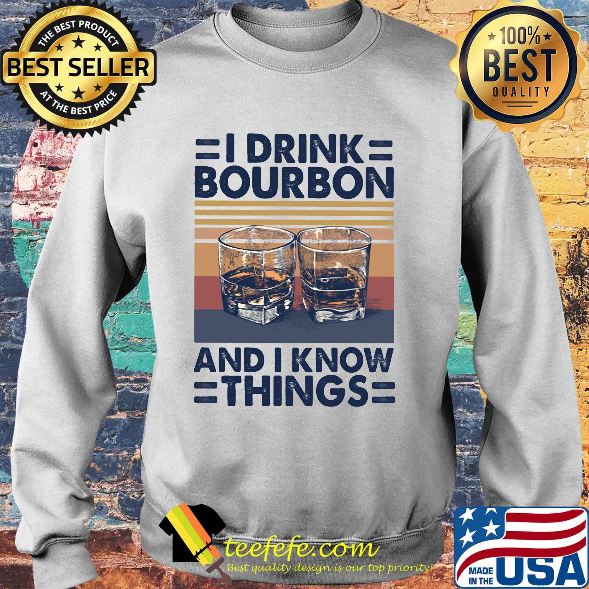 I drink bourbon and i know things vintage retro s Sweater I drink bourbon and i know things vintage retro s Sweater