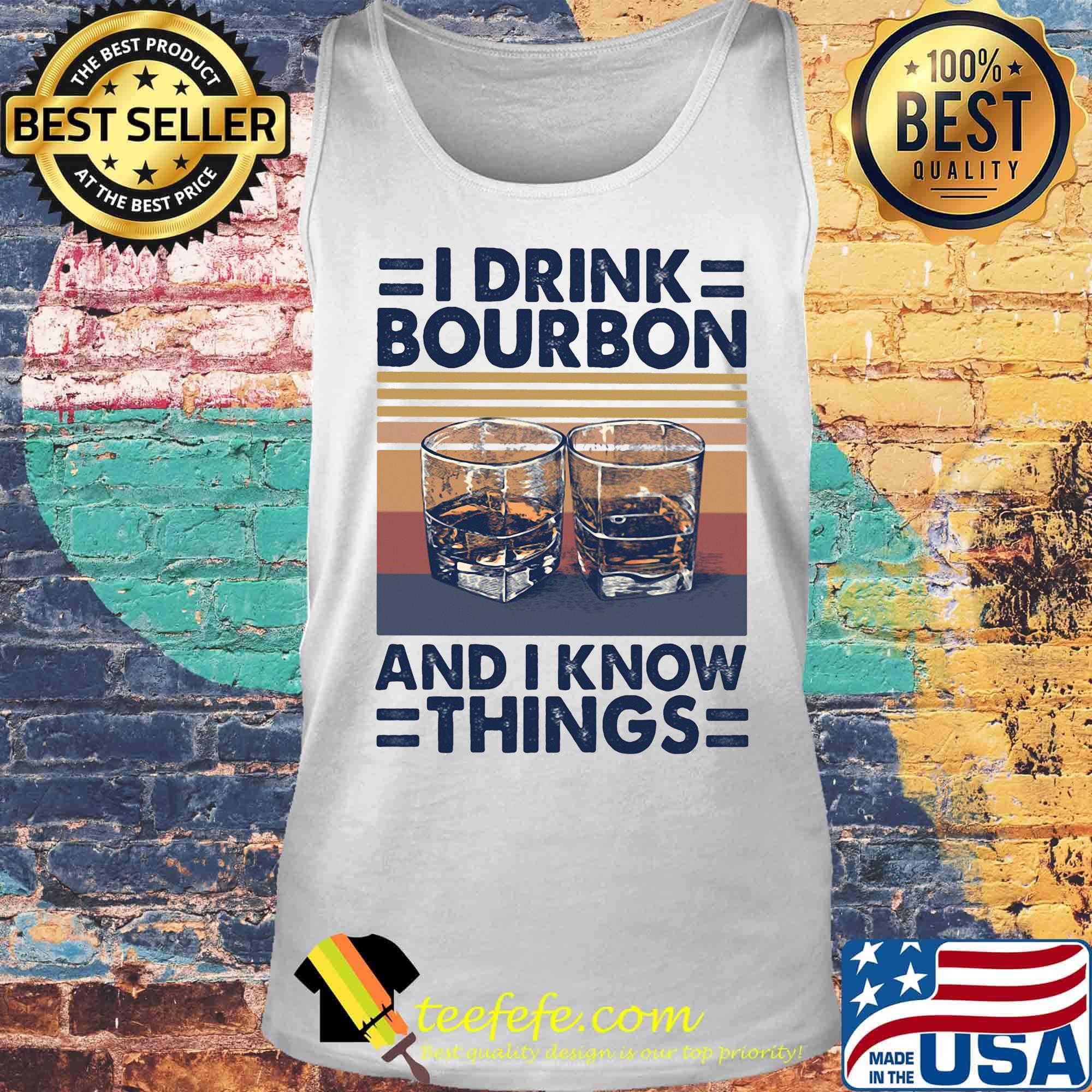 I drink bourbon and i know things vintage retro s Tank top I drink bourbon and i know things vintage retro s Tank top