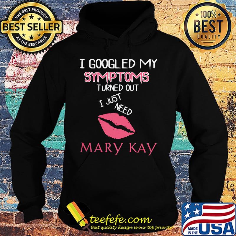 I googled my symptoms turned out i just need mary kay s Hoodie I googled my symptoms turned out i just need mary kay s Hoodie