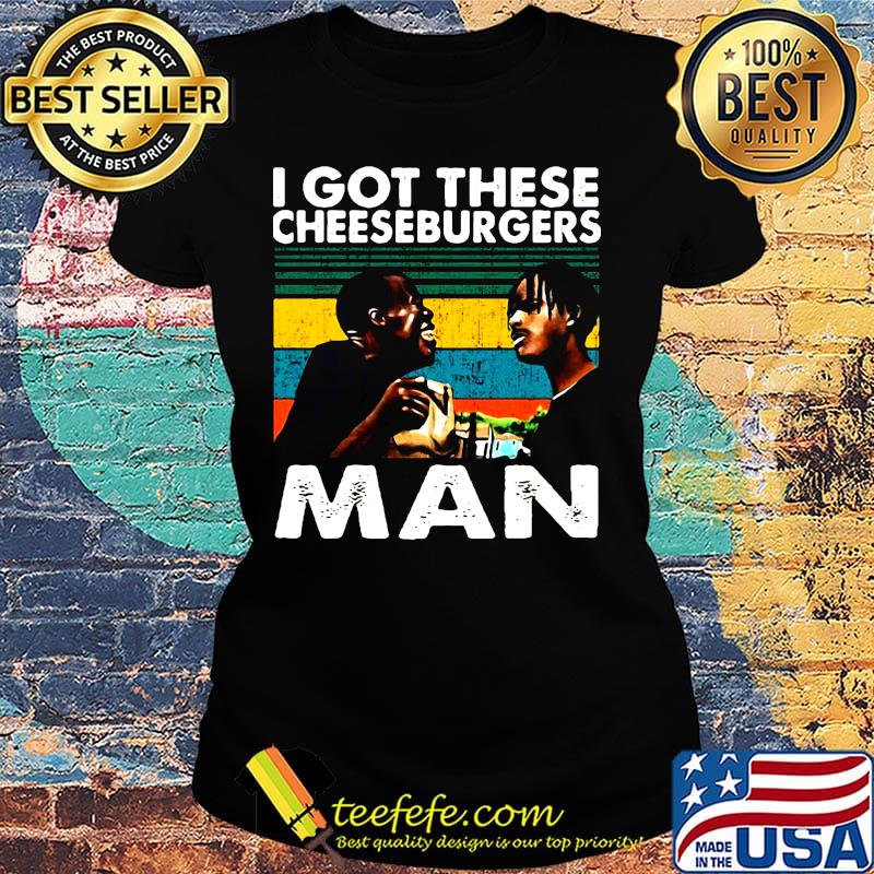 I got these cheeseburgers man vintage retro s Ladies tee I got these cheeseburgers man vintage retro s Ladies tee