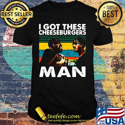 I got these cheeseburgers man vintage retro shirt