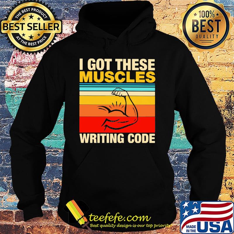 I Got These Muscles Writing Code Vintage Retro Shirt Hoodie I Got These Muscles Writing Code Vintage Retro Shirt Hoodie