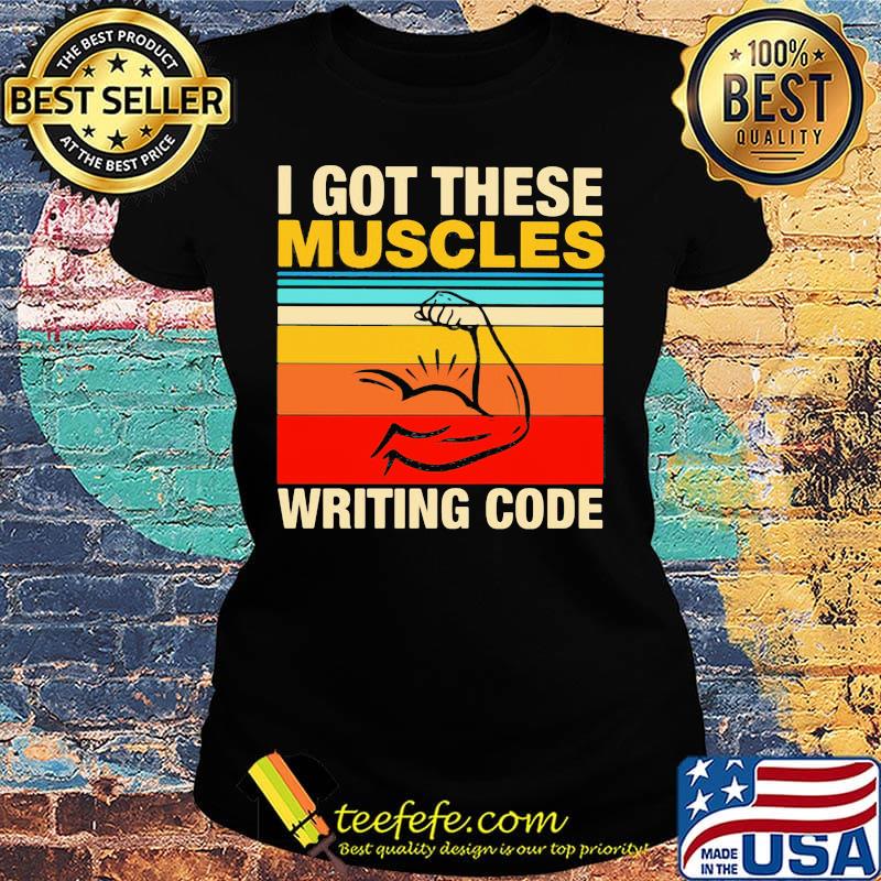 I Got These Muscles Writing Code Vintage Retro Shirt Ladies tee I Got These Muscles Writing Code Vintage Retro Shirt Ladies tee