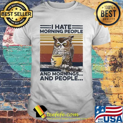 I Hate Morning People And Mornings And People Owl Coffee Vintage Retro Shirt