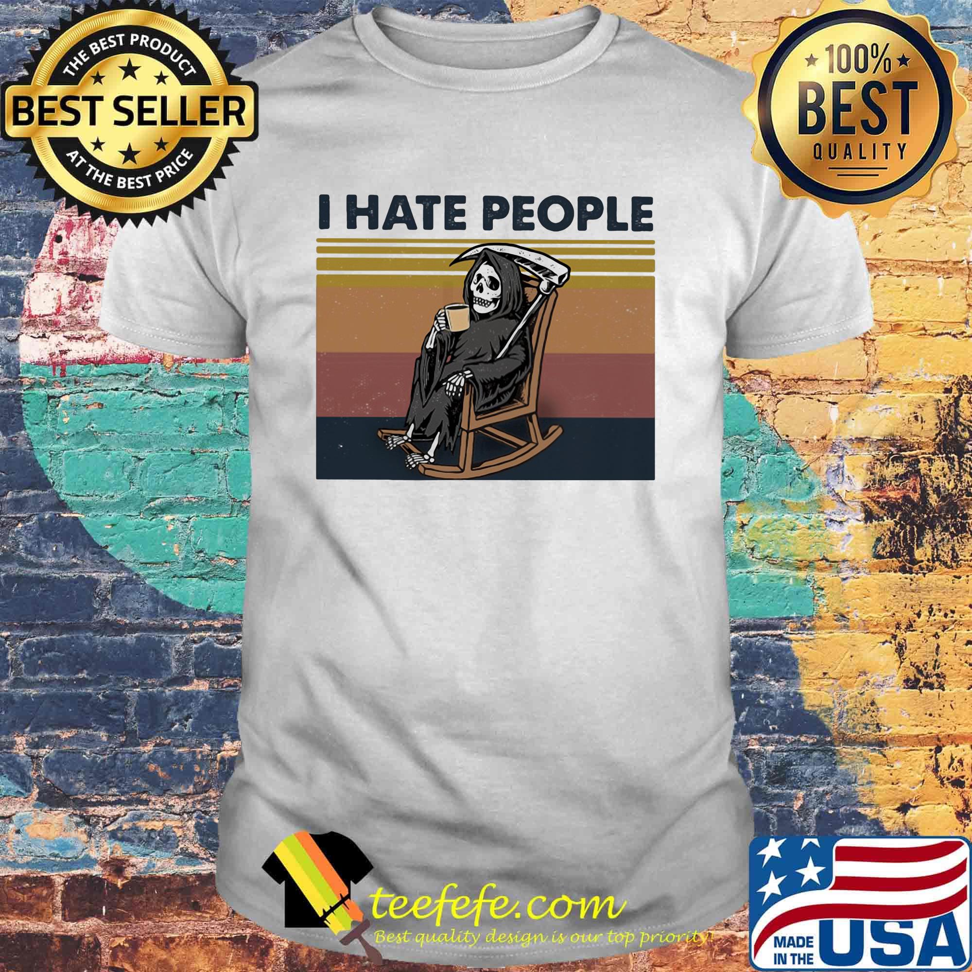 I hate people Grim Reaper Skeleton Vintage retro shirt I hate people Grim Reaper Skeleton Vintage retro shirt