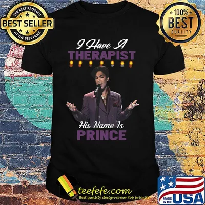 I have a therapist his name is prince shirt