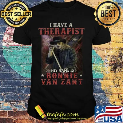 I have a therapist his name is ronnie van zant stars shirt