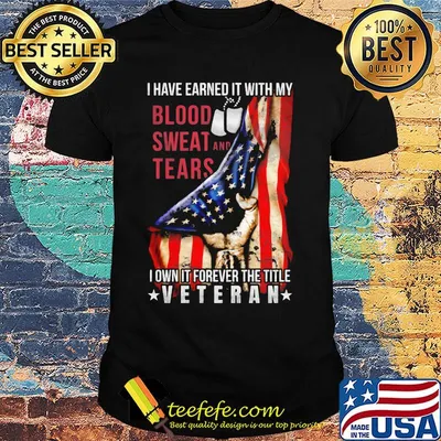 I have earned it with my blood sweat and tears i own it forever the title veteran american flag independence day shirt