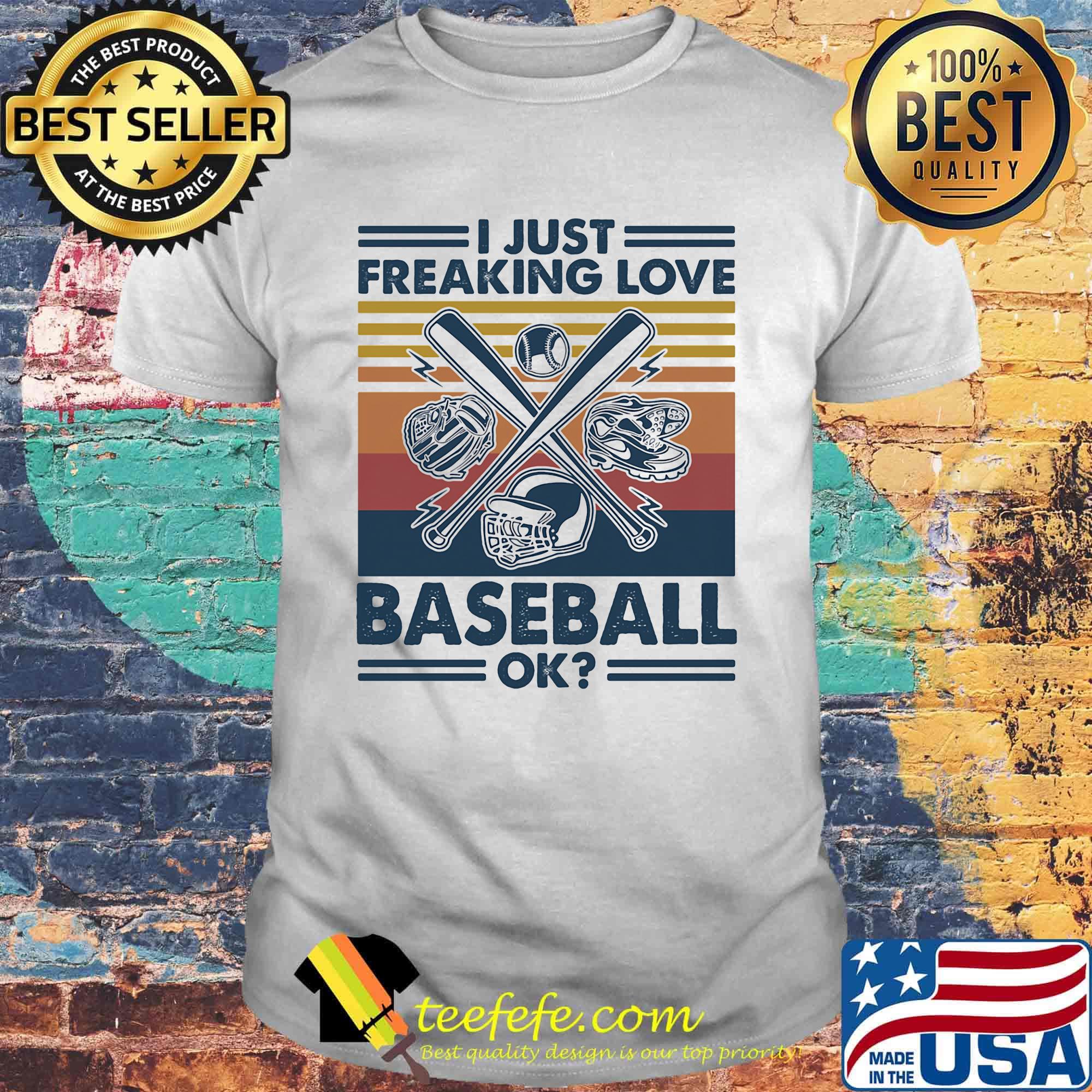 I just freaking love baseball ok vintage retro shirt I just freaking love baseball ok vintage retro shirt