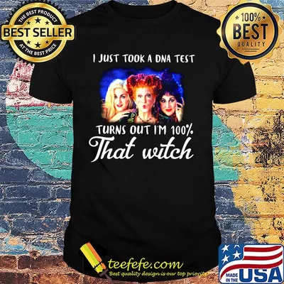 I just took a dna test turns out i'm 100% that witch characters shirt