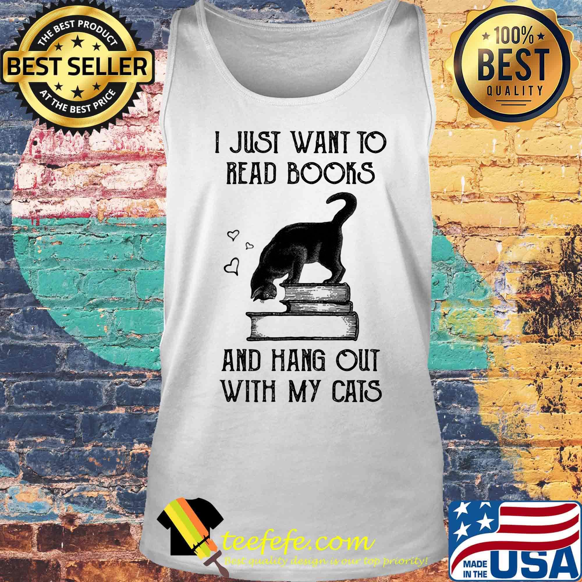 I just want to read books and hang out with my cats black s Tank top I just want to read books and hang out with my cats black s Tank top