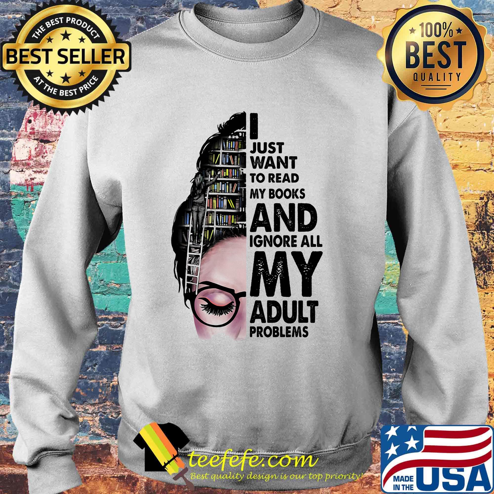 I just want to read my books and ignore all my adult problems girl s Sweater I just want to read my books and ignore all my adult problems girl s Sweater