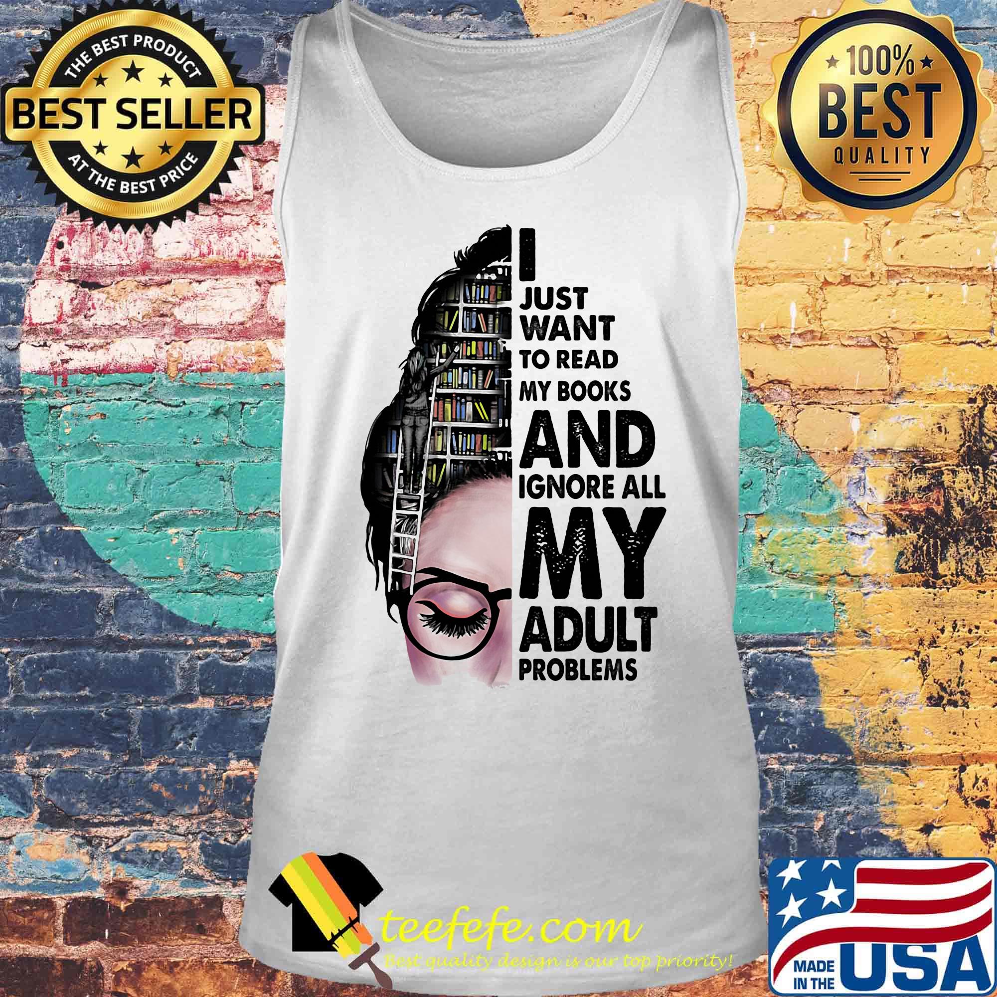 I just want to read my books and ignore all my adult problems girl s Tank top I just want to read my books and ignore all my adult problems girl s Tank top