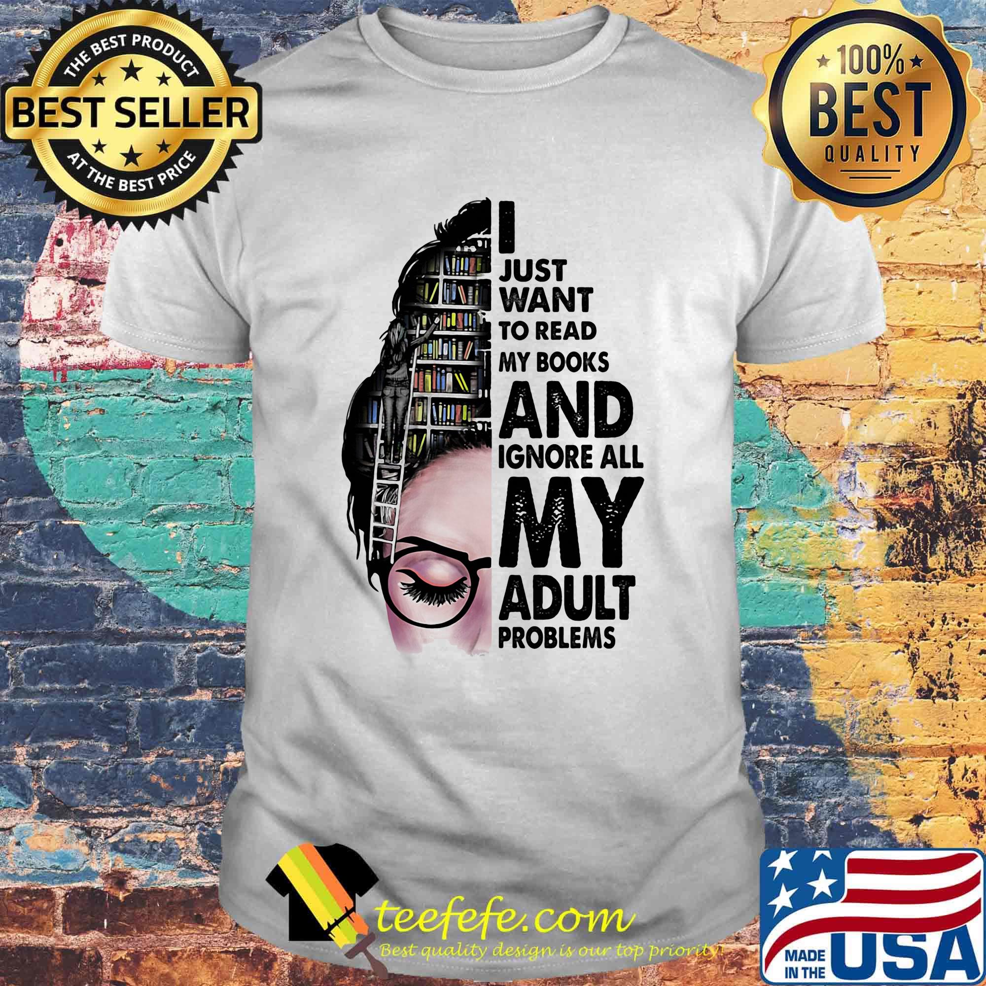 I just want to read my books and ignore all my adult problems girl shirt