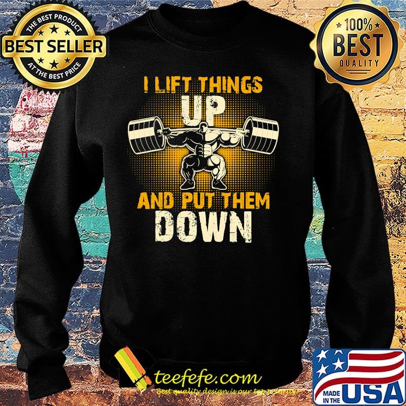 I lift things up and put them down s Sweater I lift things up and put them down s Sweater