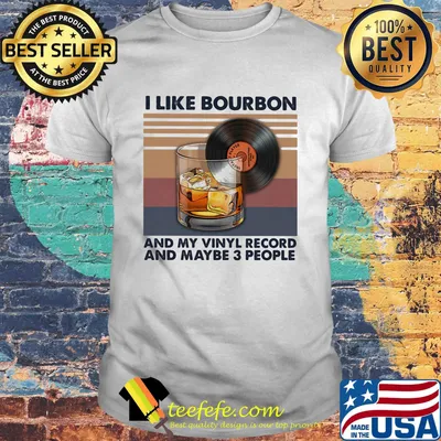 I like bourbon and my vinyl record and maybe 3 people vintage retro shirt