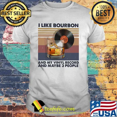 I like bourbon and my vinyl record and maybe 3 people vintage retro shirt