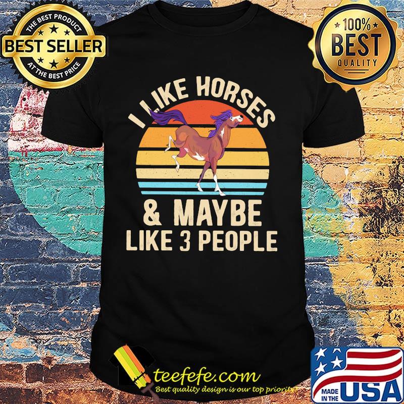 I like horses and maybe like 3 people vintage retro shirt
