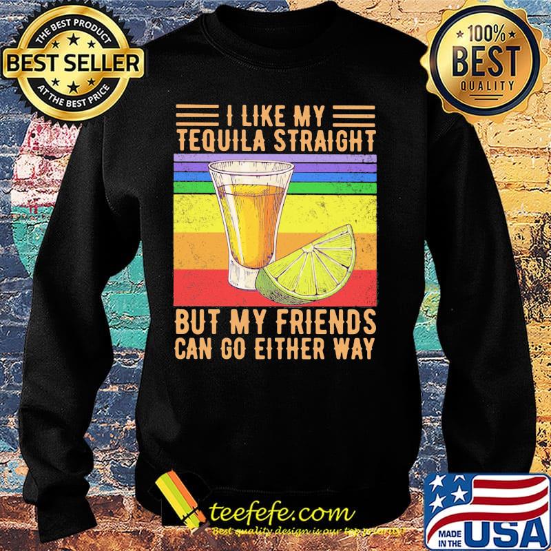 I like my tequila straight but my friends can go either way p vintage retro s Sweater I like my tequila straight but my friends can go either way p vintage retro s Sweater