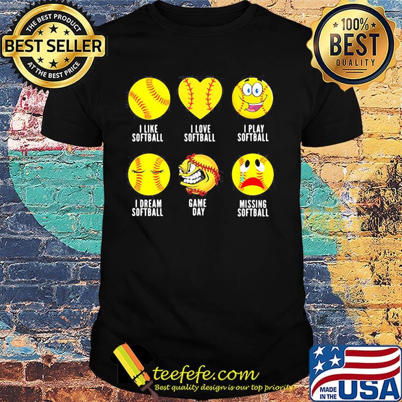 I like softball i love softball i play softball in dream softball game day missing softball shirt I like softball i love softball i play softball in dream softball game day missing softball shirt